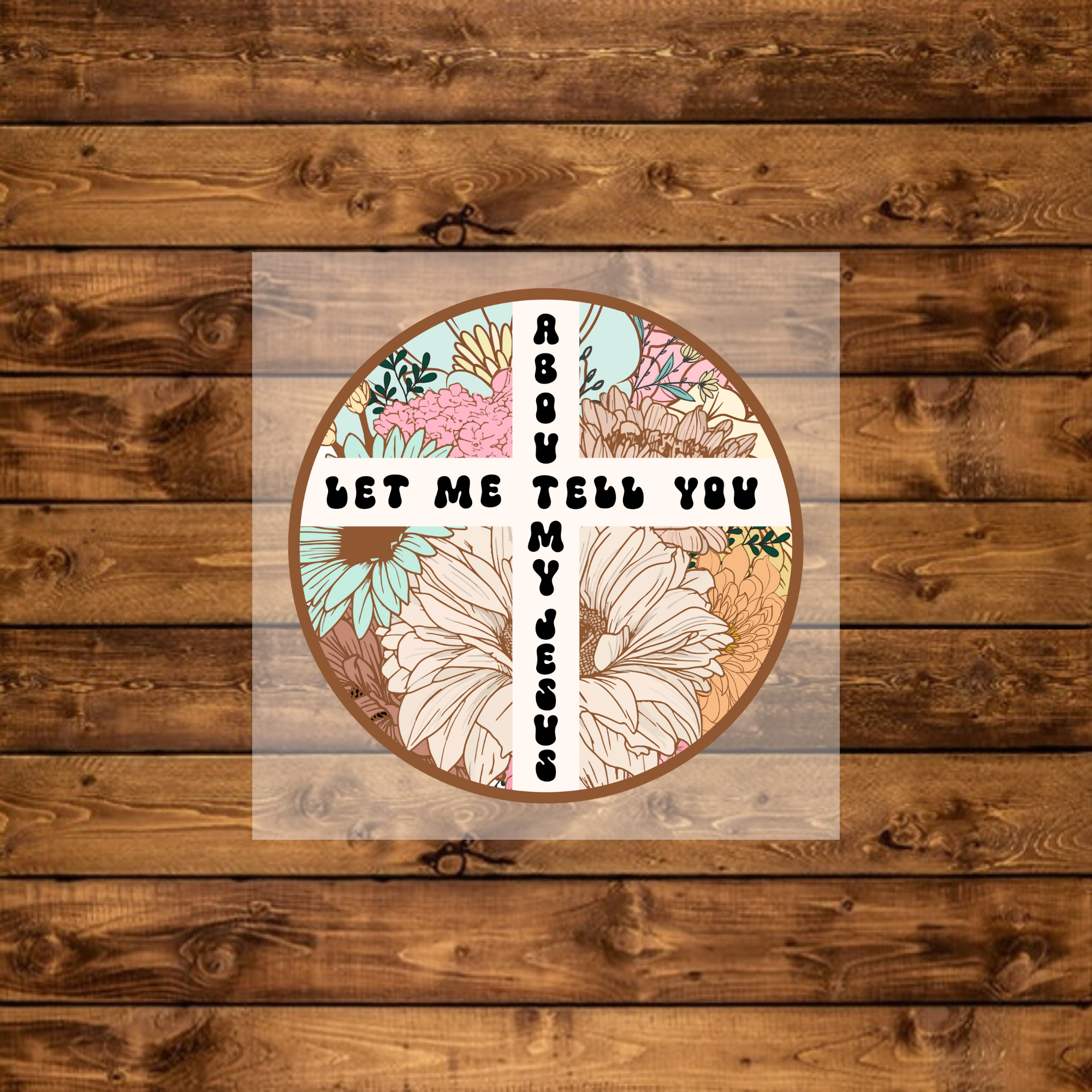 Floral Tell You About My Jesus - DTF Transfer