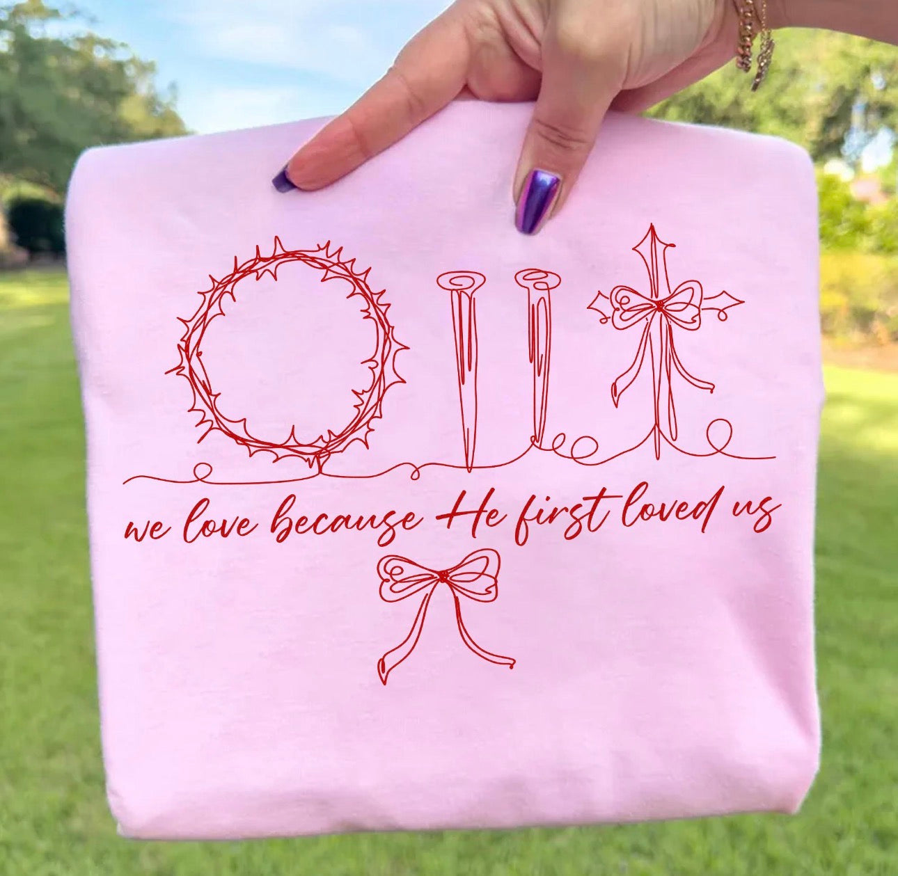 We Love Because He First Loved Us -  Women’s Graphic Tee