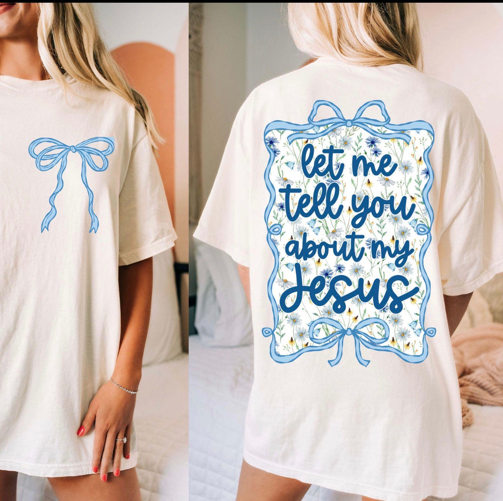 Let Me Tell You Bout My Jesus -  Women’s Graphic Tee
